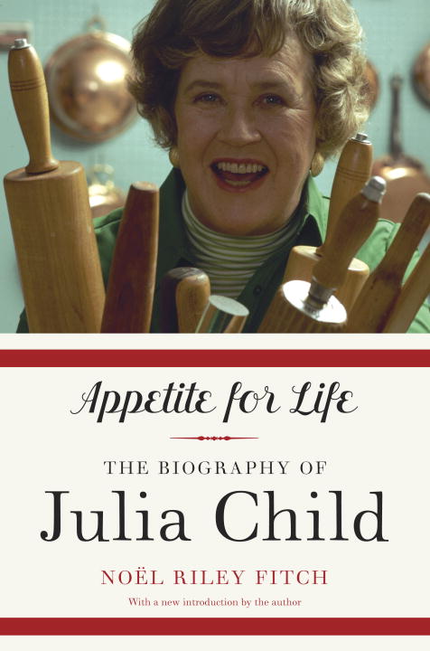 Noel Riley Fitch/Appetite for Life@ The Biography of Julia Child